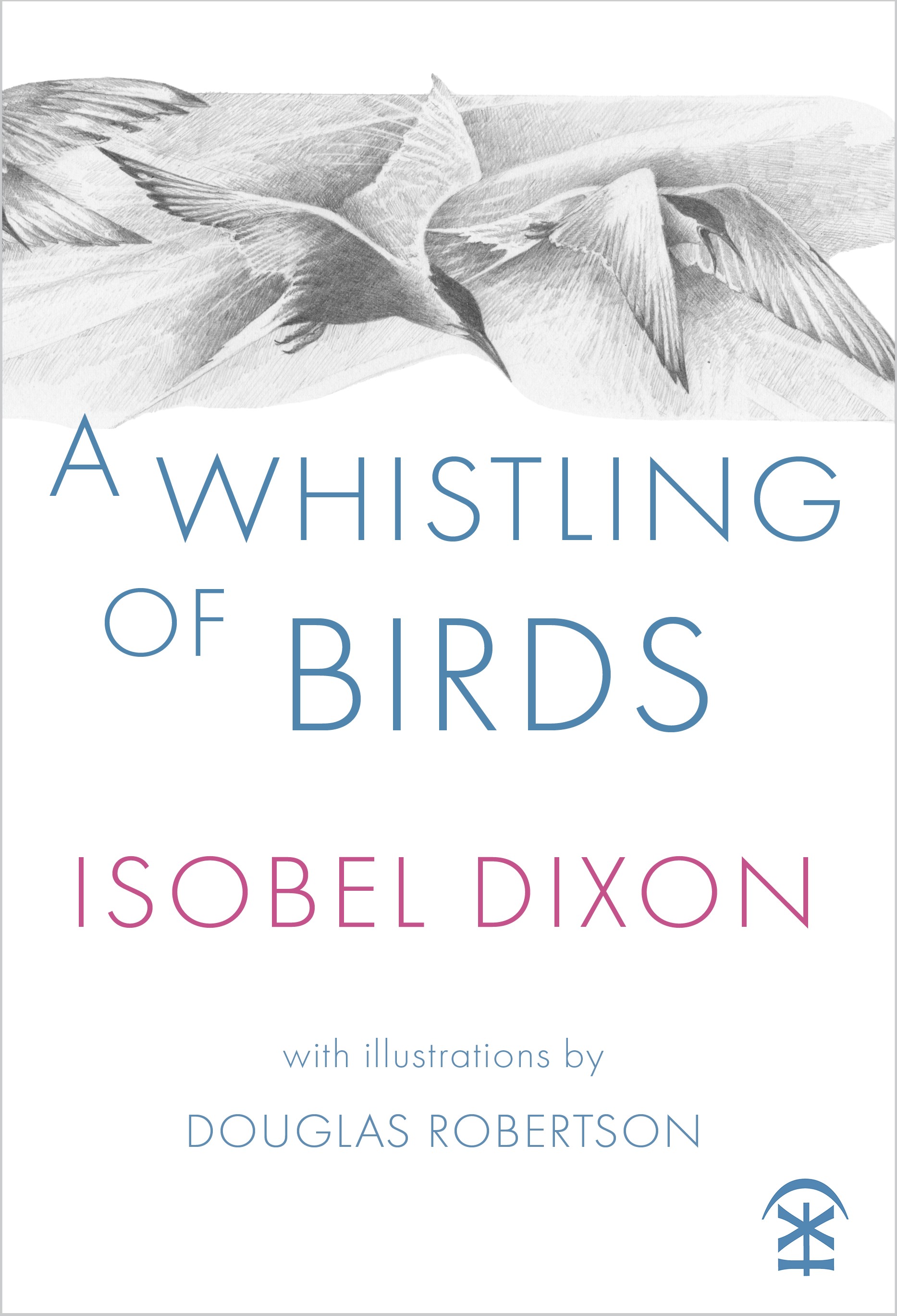 A Whistling of Birds by Isobel Dixon with illustrations by Douglas Robertson with pencil drawing of three bids on the cover.